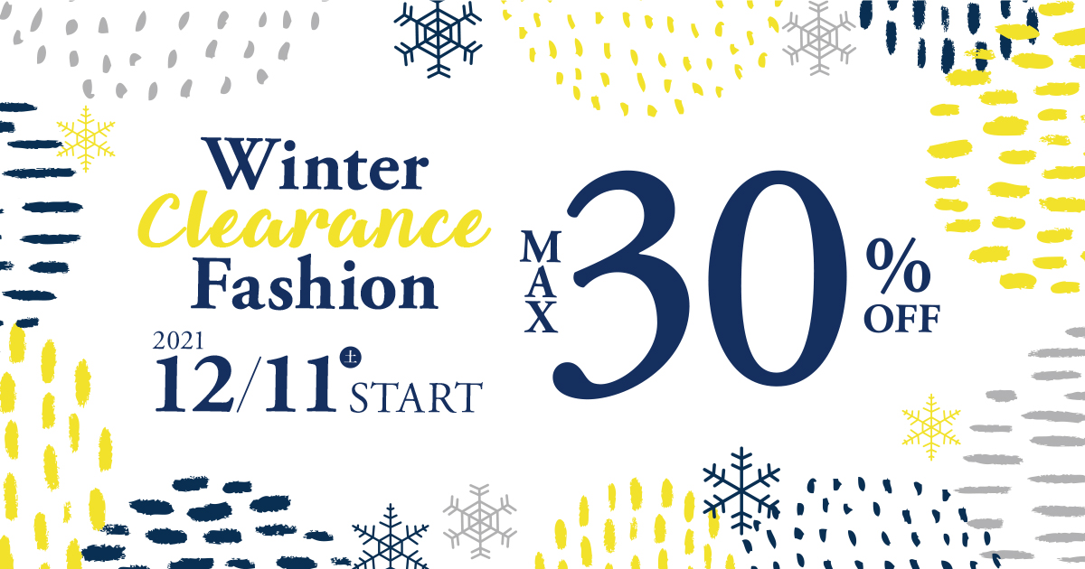 Winter Fashion クリアランスセール　最大30%OFF   12/11（土）〜Start
